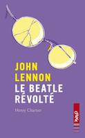 John Lennon le beatle révolté