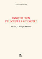 André Breton, l'éloge de la rencontre, Antilles, Amérique, Océanie
