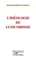 L'idéologie du Lumumbisme, [actes du colloque, Charleroi, Belgique, 15-16 janvier 2011]