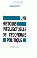 Une histoire intellectuelle de l'économie politique, 17e-18e siècles, XVIIe-XVIIIe siècle
