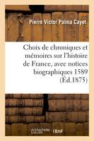 Choix de chroniques et mémoires sur l'histoire de France, avec notices biographiques, Chronologies novenaire et septenaire 1589, 1598, 1598-1604. Suivies des Mémoires