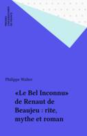 «Le Bel Inconnu» de Renaut de Beaujeu : rite, mythe et roman