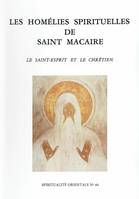 Les Homélies spirituelles de Saint Macaire - Le Saint Esprit et le chrétien, le saint Esprit et le chrétien