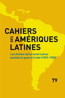 Cahiers des Amériques latines, 79, 2015, Les droites latino-americaines pendant la guerre froide (1959-1989)