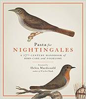 Pasta For Nightingales: A seventeenth-century handbook of bird-care and folklore /anglais