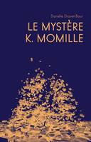 Le mystère K. Momille, Éclairage inédit sur les racines de la création et leurs intrications dans les histoires de camille claudel, paul claudel et auguste rodin