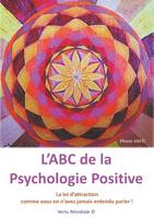 L'ABC de la psychologie positive, La loi d'attraction comme vous n'en avez jamais entendu parler !