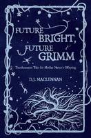 Future Bright, Future Grimm (Transhumanist Tales for Mother Nature's Offspring)