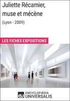 Juliette Récamier, muse et mécène (Lyon - 2009), Les Fiches Exposition d'Universalis