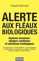 Alerte aux fléaux biologiques, Espèces invasives : dangers sanitaires et nuisances écologiques