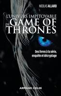 L'univers impitoyable de Game of Thrones, Des livres à la série, enquête et décryptage