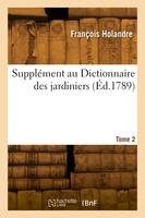 Supplément au Dictionnaire des jardiniers. Tome 2