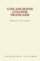 Une Ancienne Colonie Française: Histoire du Canada