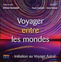 Voyager entre les mondes - Initiation au Voyage Astral - Livre audio