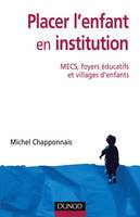 Placer l'enfant en institution, MECS, foyers éducatifs et villages d'enfants