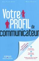 Votre profil de communicateur, Comment vous adapter à tous et à chacun. En bonus un questionnaire d'auto-évaluation