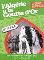 L'Algérie à la Goutte d'Or - les Rencontres de la Goutte d'or, du 14 mai au 17 mai 2009