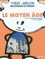 Le Moyen Âge, 150 jeux pour apprendre en s'amusant.