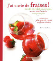 J'ai envie de fraises ! ou de cornichons râpés, ou de salsifis rôtis ou de poulet givré, ou de cornichons râpés, ou de salsifis rôtis ou de poulet givré