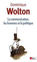 La Communication, les hommes et la politique