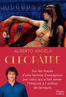 Cléopâtre, Sur les traces d'une femme d'exception par celui qui a fait aimer l'Histoire à 1 million de lecteurs