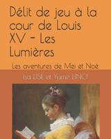 Les aventures de Mei et Noé, Délit de jeu à la cour de Louis XV, Une histoire et des activités pour mieux connaître le siècle des lumières