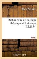 Dictionnaire de musique théorique et historique. Tome 2
