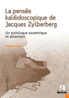 La pensée kaléidoscopique de Jacques Zylberberg, Un sociologue excentrique et attachant