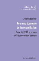 Pour une économie de la réconciliation - Faire de l'ESS la norme de l'économie de demain