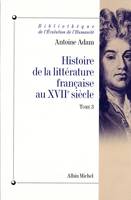 Histoire de la littérature française au XVIIe siècle - tome 3, L'apogée du siècle (La Fontaine, Racine, La Rochefoucauld, Mme de Sévigné), la fin de l'époque classique