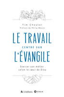 Le travail centré sur l'Evangile, Exercer son métier selon le coeur de Dieu