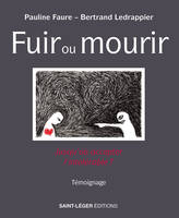 Fuir ou mourir, Jusqu'où accepter l'intolérable ?