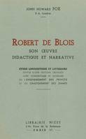 Robert de Blois, son œuvre didactique et narrative, Étude linguistique et littéraire suivie d'une édition critique avec commentaire et glossaire de l'Enseignement des Princes et du Chastoiement des Dames