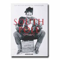 South Pole: The British Antarctic Expedition 1910 - 1913