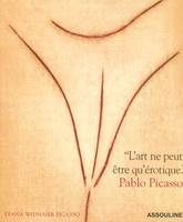 Pablo Picasso. L'art ne peut être qu'érotique, 