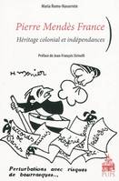 Pierre Mendès France / héritage colonial et indépendances, héritage colonial et indépendances