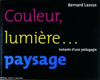 Couleur lumière... Paysage : Instants d'une pédagogie, instants d'une pédagogie