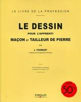 Le dessin pour l'apprenti maçon et tailleur de pierre, Le livre de la profession - Reprint 50's