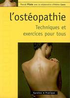 L'ostéopathie / techniques et exercices pour tous, techniques et exercices pour tous