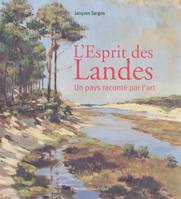 L'Esprit des Landes un pays raconté par l'art, un pays raconté par l'art