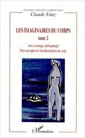 Les imaginaires du corps., Tome 2, Pour une approche interdisciplinaire du corps, LES IMAGINAIRES DU CORPS - POUR UNE APPROCHE INTERDISCIPLINAIRE DU CORPS - ARTS, SOCIOLOGIE, ANTHROP, Pour une approche interdisciplinaire du corps - Arts, sociologie, an...