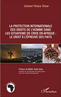 La protection internationale des droits de l'homme dans les situations de crise en Afrique :, Le droit à l'épreuve des faits