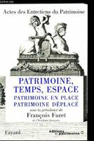 Patrimoine, Temps, Espace, Patrimoine en place, patrimoine déplacé - Actes des Entretiens du Patrimoine 1996