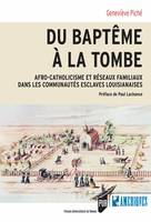 Du baptême à la tombe, Afro-catholicisme et réseaux familiaux dans les communautés esclaves Louisianaises (1803-1845)