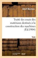 Traité des essais des matériaux destinés à la construction des machines. Texte, méthodes, machines et instruments de mesure