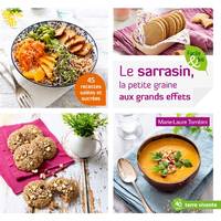 Le sarrasin, la petite graine aux effets, 45 recettes salées et sucrées