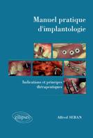 Manuel pratique d'implantologie - Indications et principes thérapeutiques, indications et principes thérapeutiques