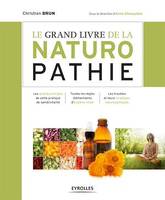 Grand livre de la naturopathie, Les grands principes de cette pratique de santé/vitalité - Toutes les règles élémentaires d'hygiène vitale - Les troubles et leurs stratégies naturopathiques