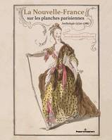 La Nouvelle-France sur les planches parisiennes, Anthologie (1720-1786)