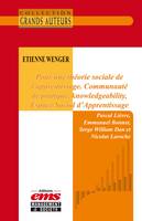 Etienne Wenger - Pour une théorie sociale de l'apprentissage. Communauté de pratique, knoledgeability, Espace Social d'Apprentissage